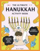 The Ultimate Hanukkah Activity Book: History, Drawings, Puzzles, Candles, Menora Memes, Activities, And More! The Best Hanukkah Gift For Kids! 197956857X Book Cover