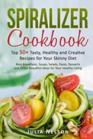 Spiralizer Cookbook.: Top 50+ Tasty, Healthy and Creative Recipes for Your Skinny Diet. 1520417012 Book Cover