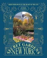 Secret Gardens of New York: Green Hideaways in the Heart of the City 1837836663 Book Cover