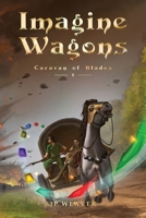 Imagine Wagons : Caravan of Blades 1959531093 Book Cover