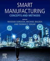 Smart Manufacturing: Concepts and Methods 0128200278 Book Cover