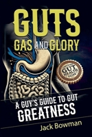 Guts, Gas, and Glory: A Guy's Guide to Gut Greatness B0DVNFCPBV Book Cover