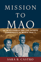 Mission to Mao: US Intelligence in China during World War II (Georgetown Studies in Intelligence History) 1647124514 Book Cover