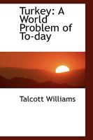 Turkey: A World Problem of To-day 1018291105 Book Cover