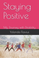 Staying Positive: My Journey with Disability (My Journey Series) 1692764713 Book Cover