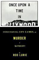 ONCE UPON A TIME IN HOLLYWOOD: Moviemaking, Con Games, and Murder in Glitter City 0679435220 Book Cover