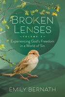 Broken Lenses, Volume 3: Experiencing God's Freedom in a World of Sin 1636981135 Book Cover