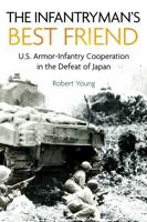 The Infantryman's Best Friend: U.S. Armor–Infantry Cooperation in the Defeat of Japan 1636246656 Book Cover
