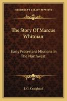 The story of Marcus Whitman 1016716265 Book Cover