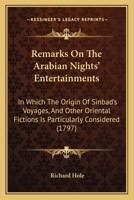 Remarks on the Arabian Nights' Entertainments: In Which the Origin of Sindbad's Voyages, and Other Oriental Fictions, Is Particularly Considered 1164894528 Book Cover
