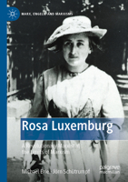 Rosa Luxemburg: A Revolutionary Marxist at the Limits of Marxism 3030674851 Book Cover