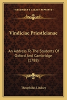 Vindiciae Priestleianae: An Address To The Students Of Oxford And Cambridge 1165166046 Book Cover