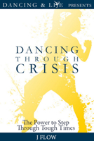 Dancing Through Crisis: The Power to Step Through Tough Times 1954759061 Book Cover