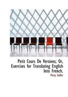 Petit Cours de Versions: Or, Exercises for Translating English Into French 1016373309 Book Cover