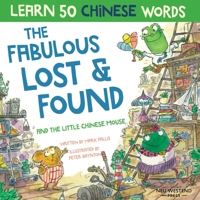 The Fabulous Lost & Found and the little Chinese mouse: Laugh and learn Chinese for kids with this fun bilingual Chinese childrens book (Chinese kids ... Chinese for kids, Chinese kids story book) 1913595315 Book Cover