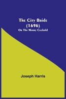 The City Bride (1696); Or The Merry Cuckold 1512037990 Book Cover
