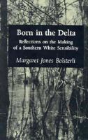 Born in the Delta: Reflections on the Making of a Southern White Sensibility 1557286167 Book Cover