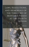 Laws, Resolutions, and Memorials of the Territory of Montana Passed at the 1St-16Th Session 1018080759 Book Cover