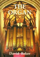 The Organ: A guide to its construction, history, usage and music 0747805601 Book Cover