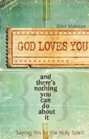 God Loves You and There's Nothing You Can Do about It: Saying Yes to the Holy Spirit 0867168390 Book Cover