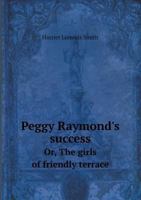 The Girls of Friendly Terrace (or: Peggy Raymond's Success) 1514684268 Book Cover