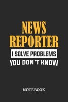 News Reporter I Solve Problems You Don't Know Notebook: 6x9 inches - 110 ruled, lined pages - Greatest Passionate Office Job Journal Utility - Gift, Present Idea 1674840888 Book Cover