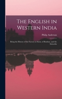 The English in Western India; Being the History of the Factory at Surat, of Bombay, and the Subordin 1018302298 Book Cover