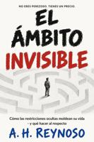 El Ámbito Invisible: Cómo las restricciones ocultas moldean tu vida - y qué hacer al respecto (Spanish Edition) B0GXYPMSP5 Book Cover