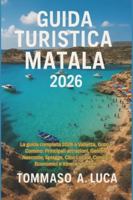 GUIDA TURISTICA MATALA 2026: La guida completa 2026 a Valletta, Gozo e Comino: Principali attrazioni, Gemme Nascoste, Spiagge, Cibo Locale, Consigli Economici e Itinerari Perfetti (Italian Edition) B0G4MRPDJ1 Book Cover