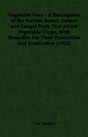 Vegetable Foes - A Description of the Various Insect, Animal and Fungal Pests That Attack Vegetable Crops, With Remedies For Their Prevention And Eradication (1922) 1406700444 Book Cover