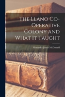 The Llano Co-operative Colony and What It Taught 1014774381 Book Cover