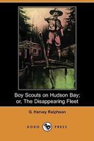 Boy Scouts on Hudson Bay: The Disappearing Fleet 1515388506 Book Cover