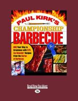 Paul Kirks Championship Barbecue: Bbq Your Way to Greatness With 575 Lip-smackin' Recipes from the Baron of Barbecue: Easyread Large Edition 1458768783 Book Cover