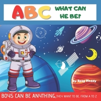 ABC What Can He Be? Boys Can Be Anything, They Want to Be: Alphabet from A to Z - Learn Book for Kids B08NRX1TSM Book Cover