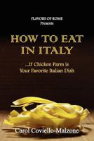How to Eat in Italy...If Chicken Parm Is Your Favorite Italian Dish 057811108X Book Cover