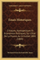 Essais Historiques: Critiques, Apologetiques Et Economico-Politiques, Sur L'Etat De La France, Au 14 Juillet 1804 (1804) 1246241560 Book Cover