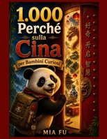 1.000 Perché sulla Cina per Bambini Curiosi: Esplora storie, tradizioni, invenzioni e meraviglie della Cina con domande che ispirano apprendimento e consapevolezza globale (Italian Edition) B0H52X1FH7 Book Cover