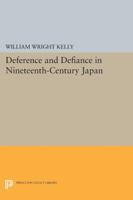 Deference and Defiance in Nineteenth-Century Japan 0691611505 Book Cover