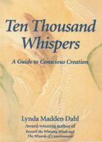 Ten Thousand Whispers : A Guide to Conscious Creation 0963462911 Book Cover