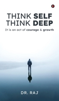 Think Self Think Deep: It is an act of courage and growth B0GDHXXVMY Book Cover