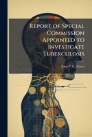 Report of Special Commission Appointed to Investigate Tuberculosis 1023885360 Book Cover