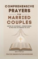 Comprehensive Prayers for Married Couples: United in Covenant, Strengthened in Prayer, Victorious in Love B0G8DNW811 Book Cover