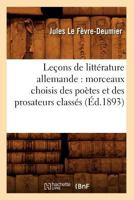 Leaons de Litta(c)Rature Allemande: Morceaux Choisis Des Poa]tes Et Des Prosateurs Classa(c)S (A0/00d.1893) 201918981X Book Cover