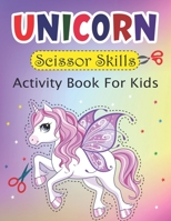 Unicorn Scissor Skills Activity Book For Kids: Unicorn Activity Book For Kids Toddlers Kindergarten Scissor Skills Workbooks Gifts For Girls And Boys Coloring And Cutting Practice For Ages 3-5 B09T8D11L1 Book Cover