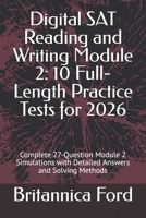 Digital SAT Reading and Writing Module 2: 10 Full-Length Practice Tests for 2026: Complete 27-Question Module 2 Simulations with Detailed Answers and Solving Methods B0GQPRTQ7Z Book Cover