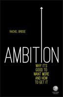 Ambition: Why It's Good to Want More and How to Get It 0857086332 Book Cover