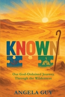 Known : Our God-Ordained Journey Through the Wilderness 1637466811 Book Cover