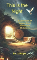 This is the Night: a Collection of Easter Short Stories for Christians 1069326755 Book Cover