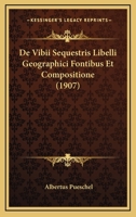 De Vibii Sequestris Libelli Geographici Fontibus Et Compositione (1907) 1160415072 Book Cover