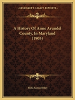 A History of Anne Arundel County, in Maryland. Adapted for use in the Schools of the County 1017033609 Book Cover